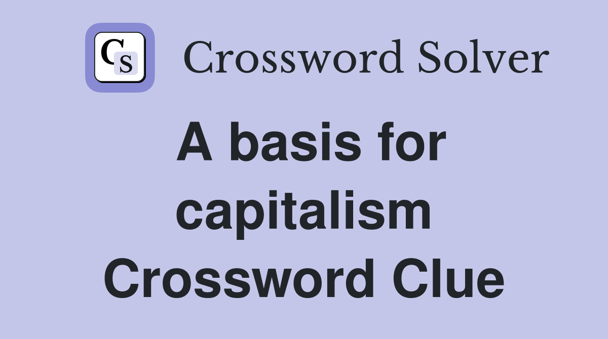 A basis for capitalism Crossword Clue