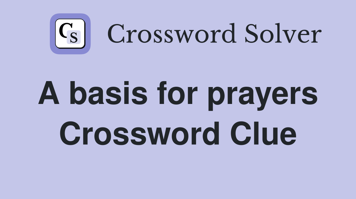 A basis for prayers  Crossword Clue