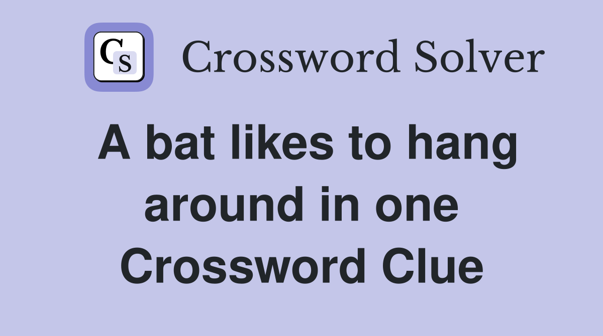 A bat likes to hang around in one Crossword Clue