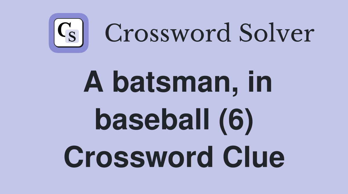 A batsman, in baseball (6) Crossword Clue
