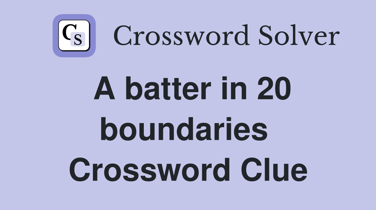 A batter in 20 boundaries  Crossword Clue