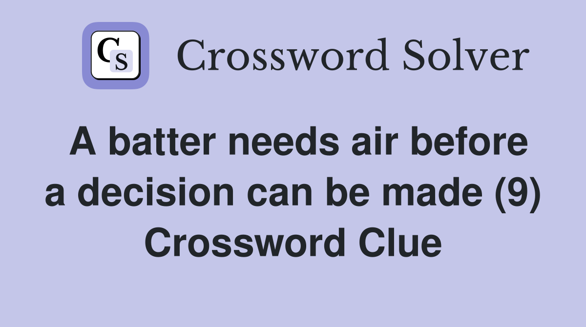 A batter needs air before a decision can be made (9) Crossword Clue