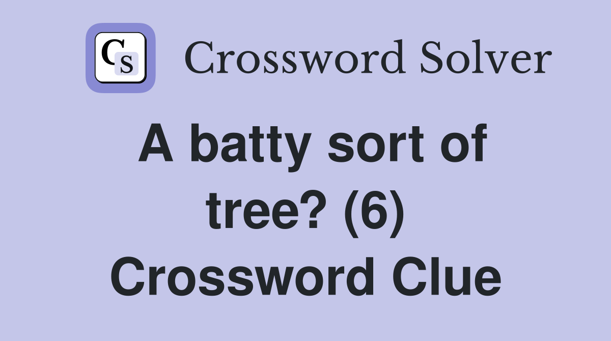 A batty sort of tree? (6) Crossword Clue