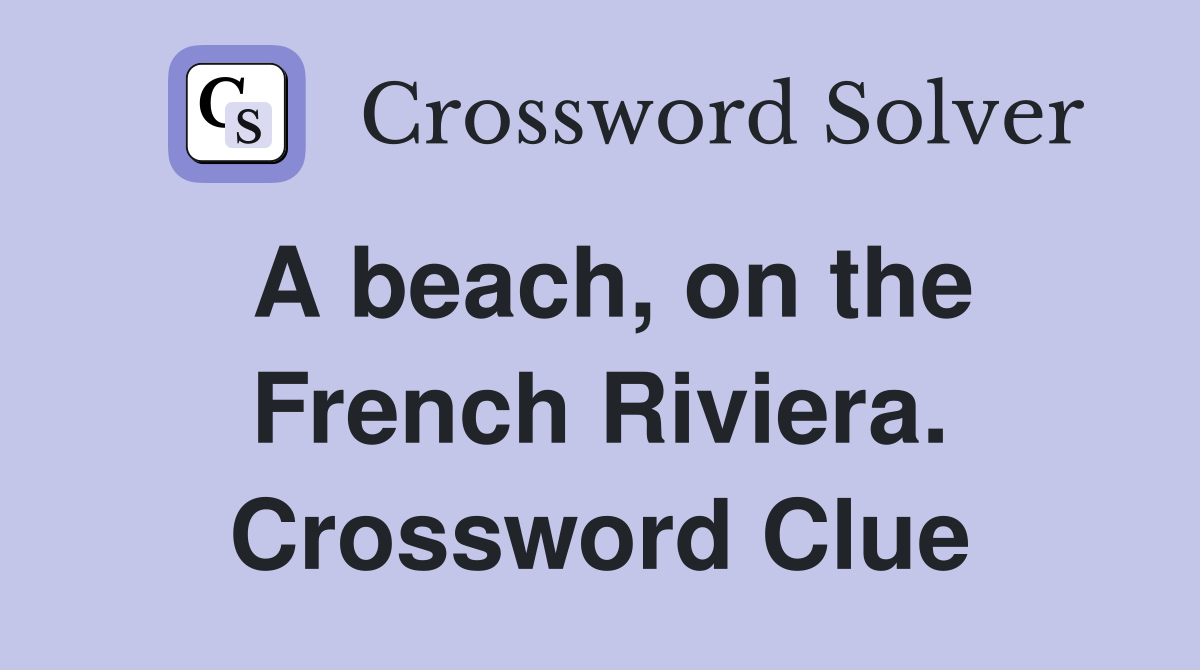 A beach, on the French Riviera. Crossword Clue