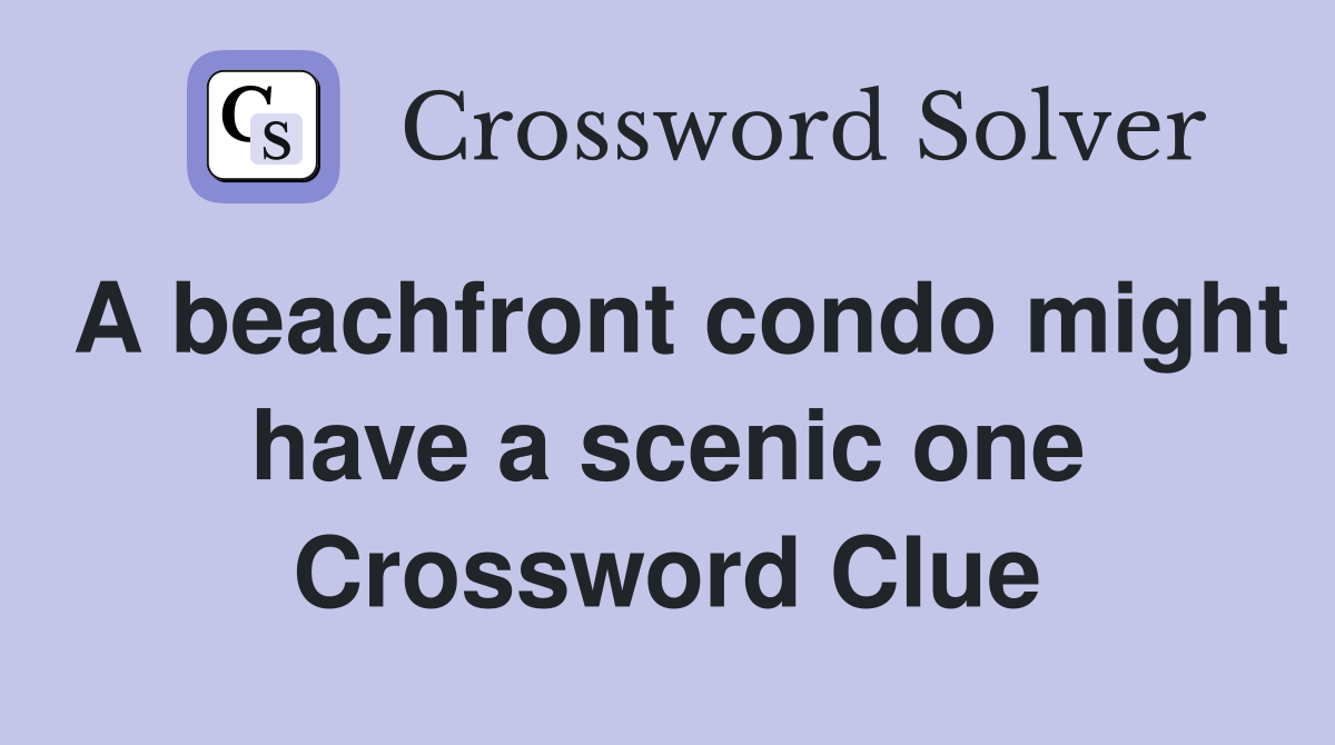 A beachfront condo might have a scenic one Crossword Clue