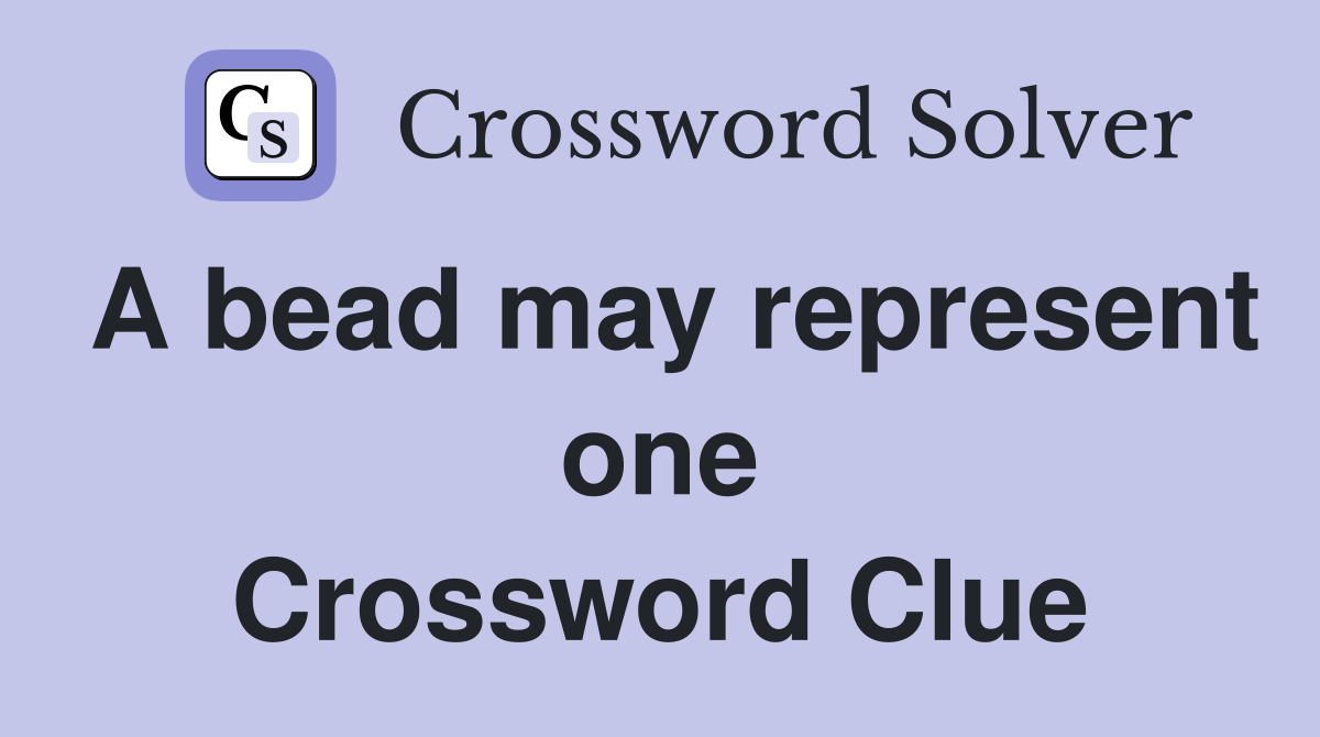 A bead may represent one Crossword Clue