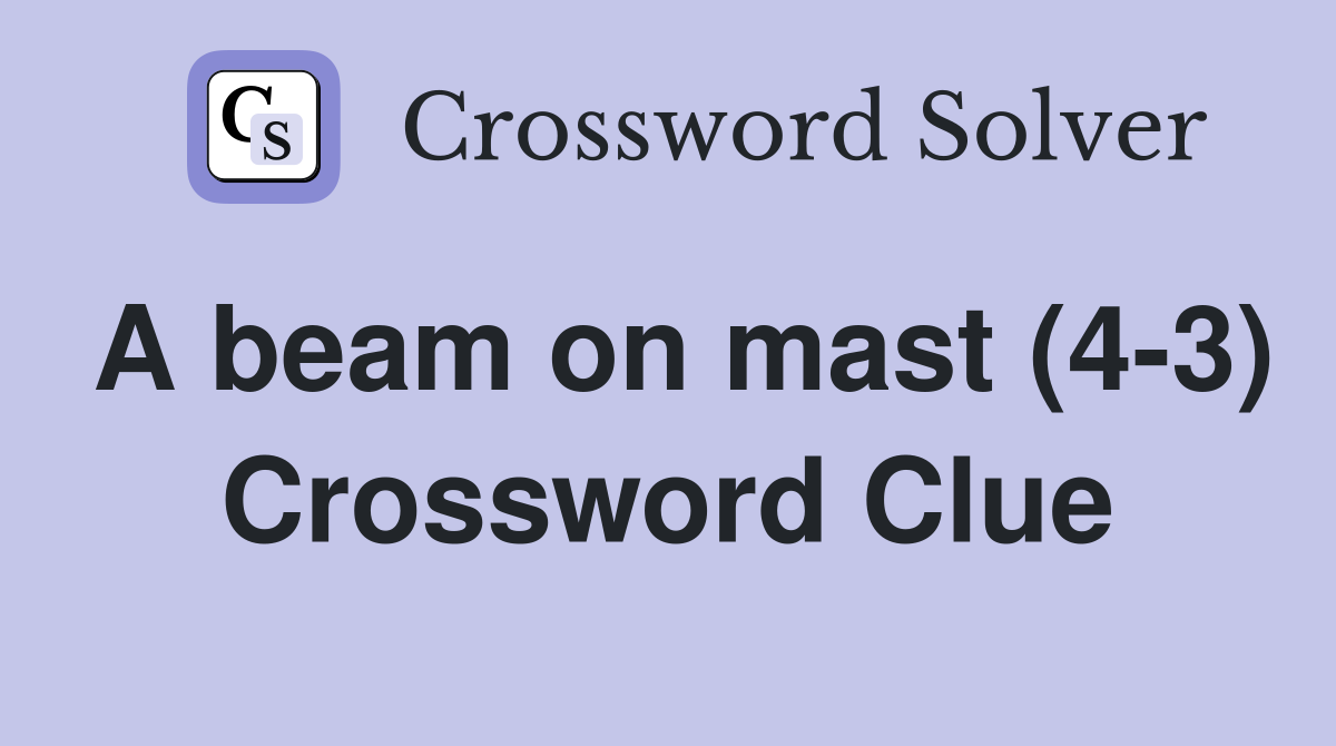 A beam on mast (4-3) Crossword Clue