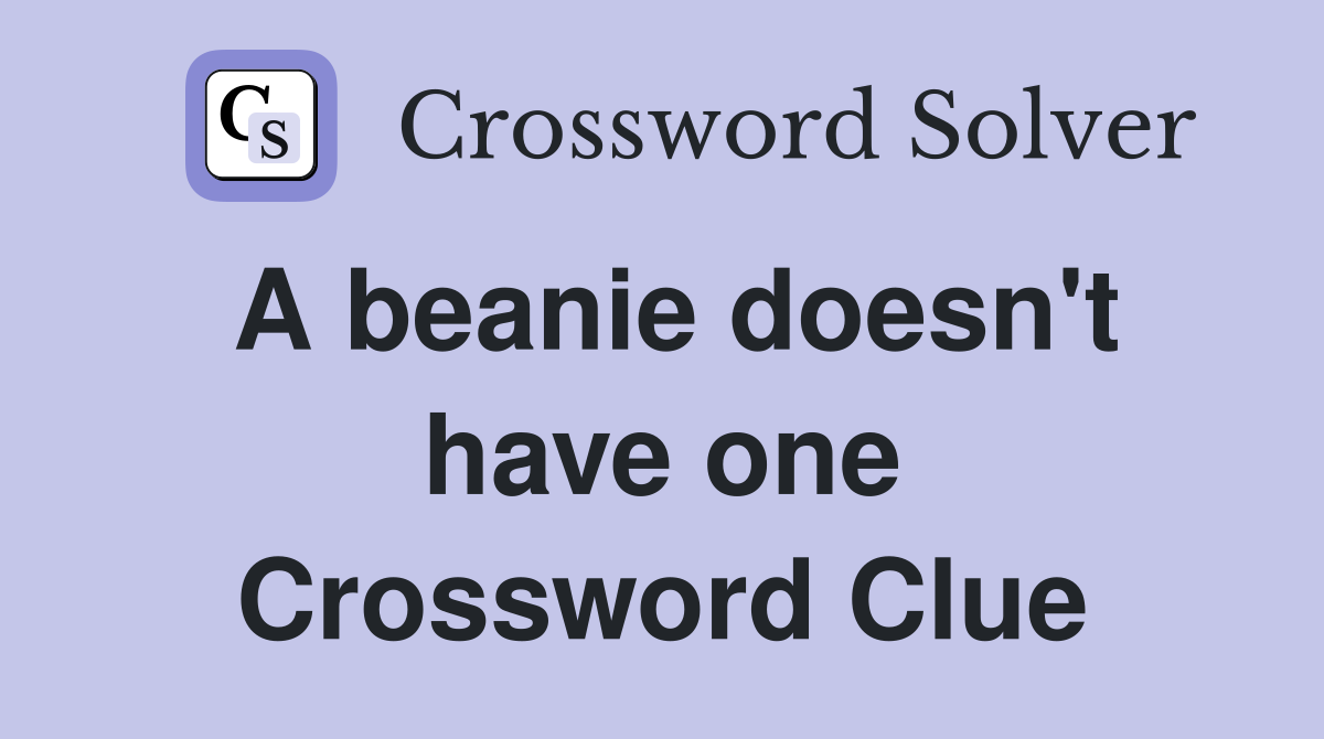 A beanie doesn't have one Crossword Clue