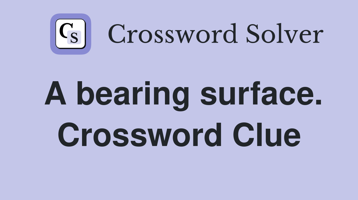 A bearing surface. Crossword Clue
