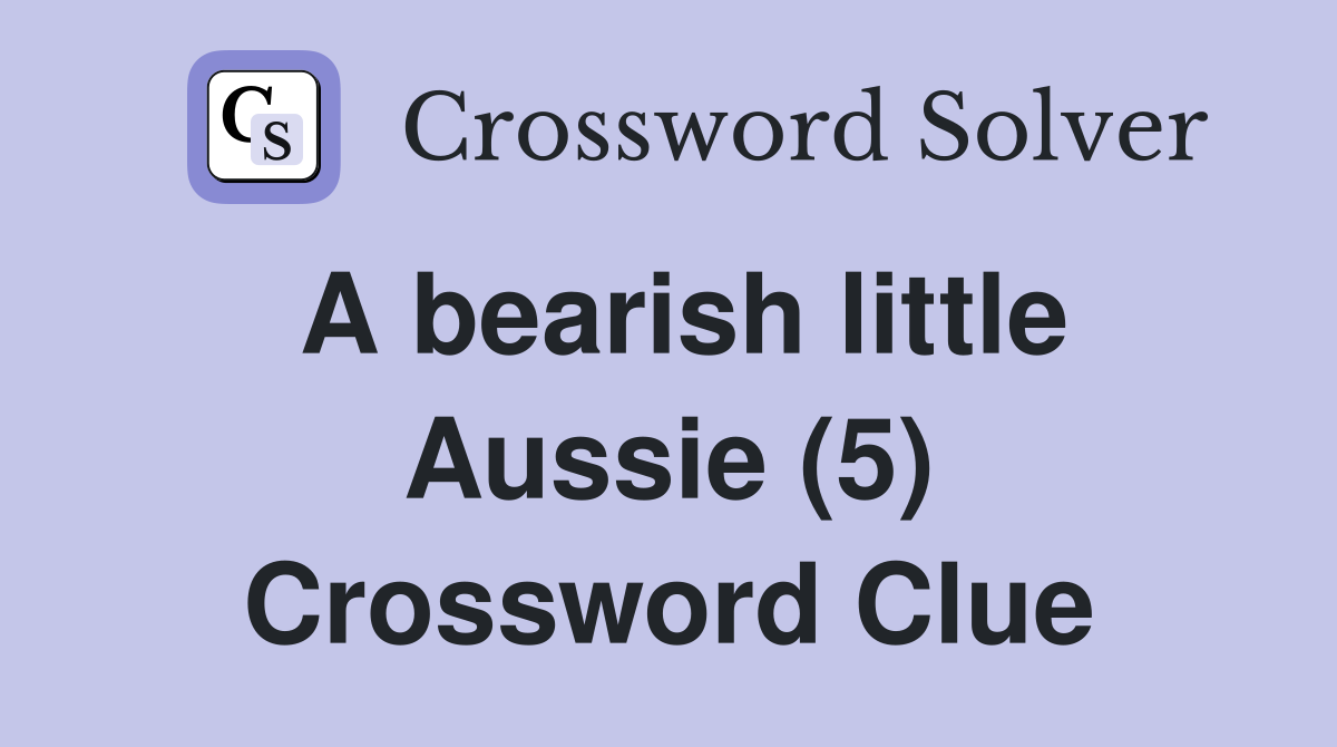 A bearish little Aussie (5) Crossword Clue