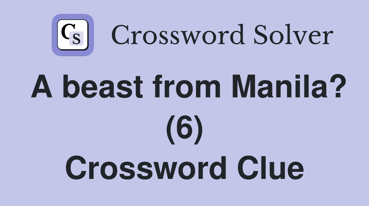A beast from Manila? (6) Crossword Clue