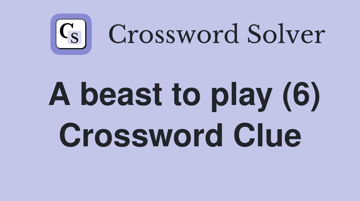 A beast to play (6) Crossword Clue