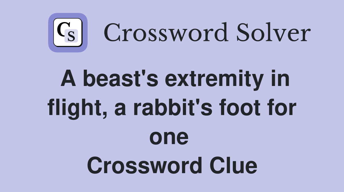 A beast's extremity in flight, a rabbit's foot for one  Crossword Clue
