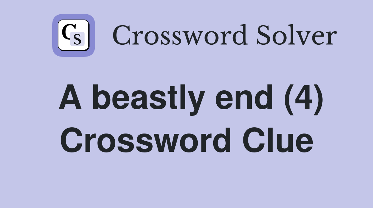 A beastly end (4) Crossword Clue