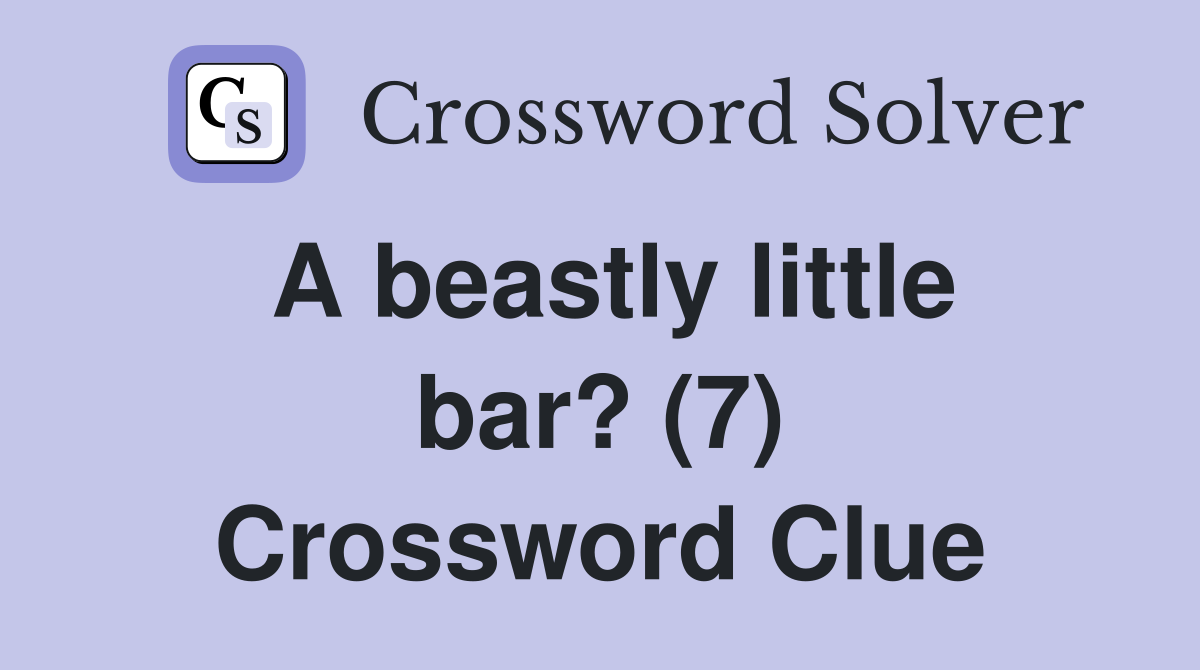 A beastly little bar? (7) Crossword Clue