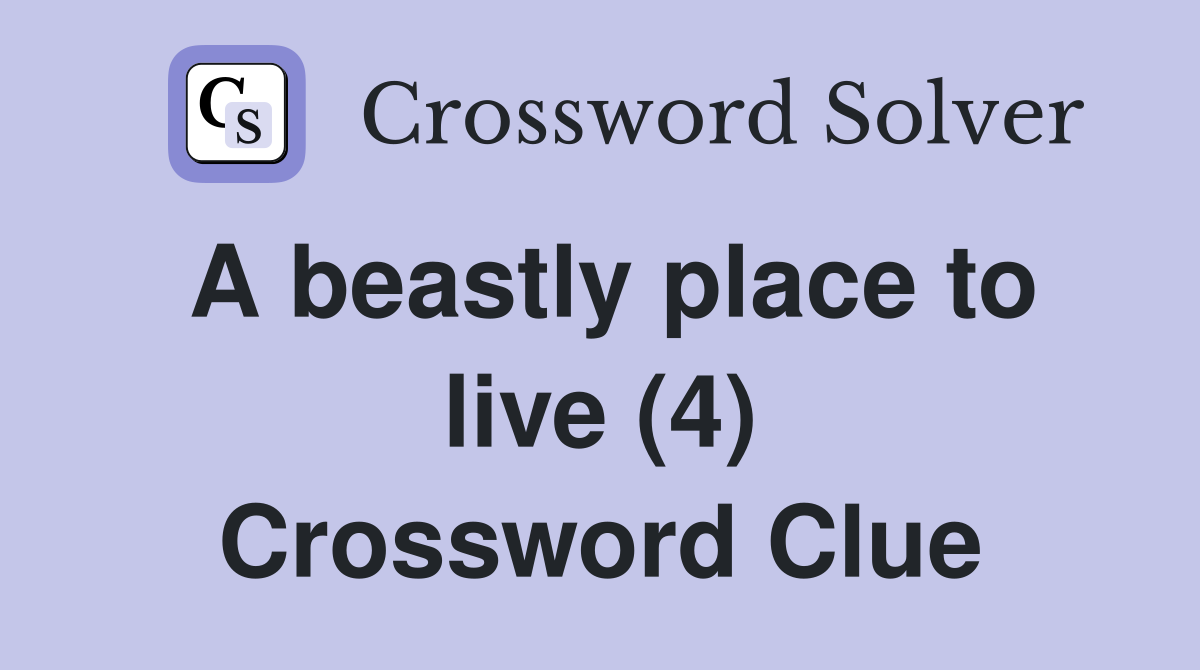 A beastly place to live (4) Crossword Clue