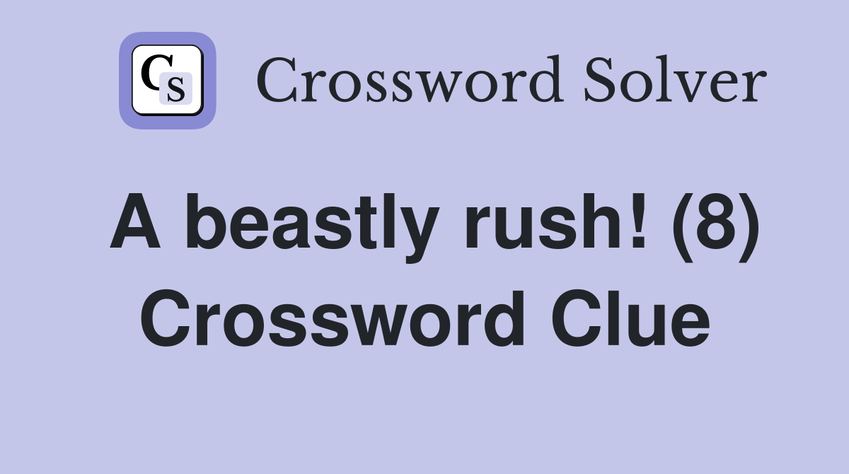 A beastly rush! (8) Crossword Clue