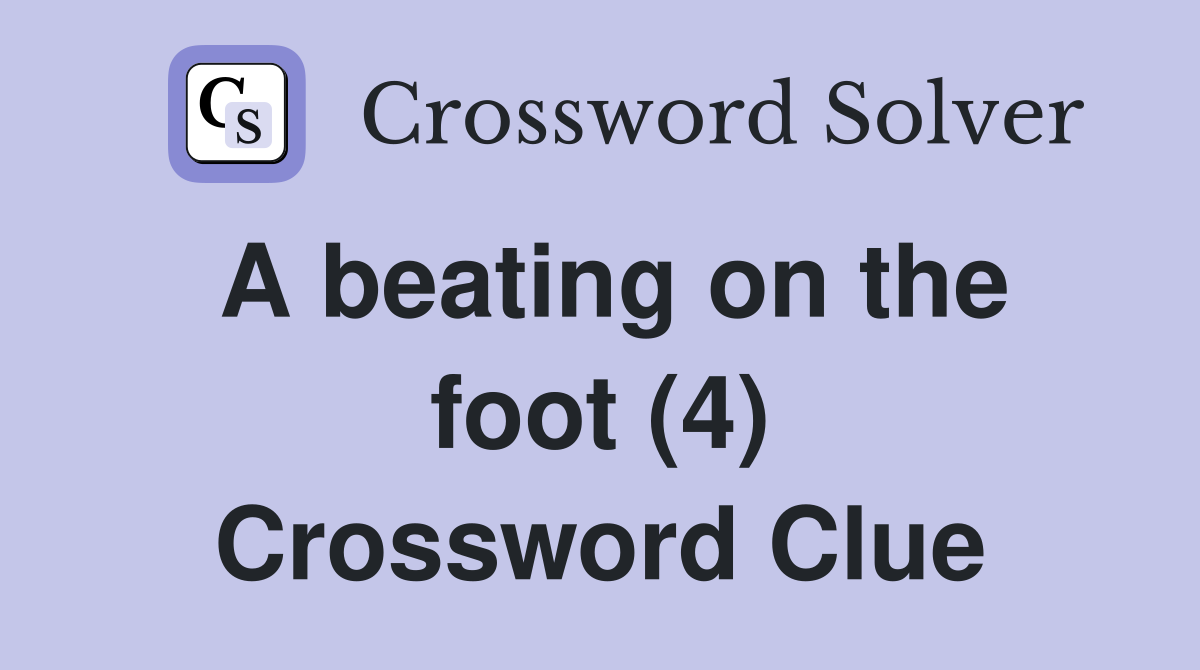 A beating on the foot (4) Crossword Clue