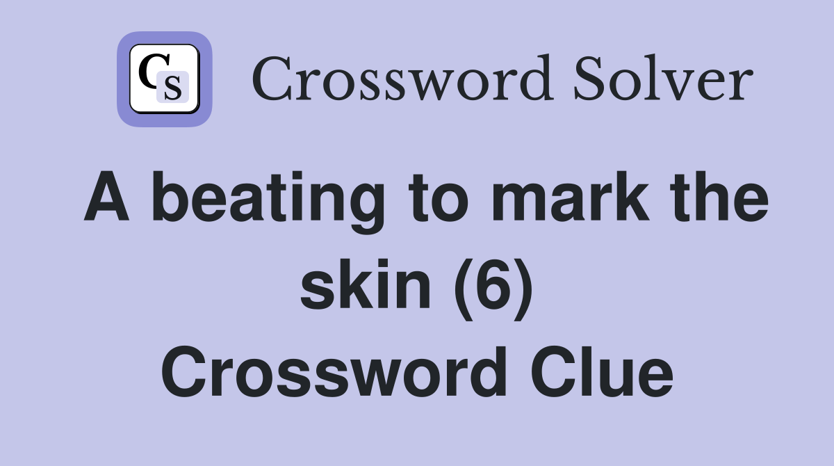 A beating to mark the skin (6) Crossword Clue