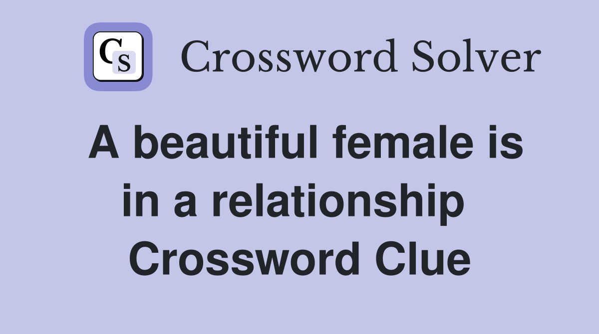 A beautiful female is in a relationship  Crossword Clue