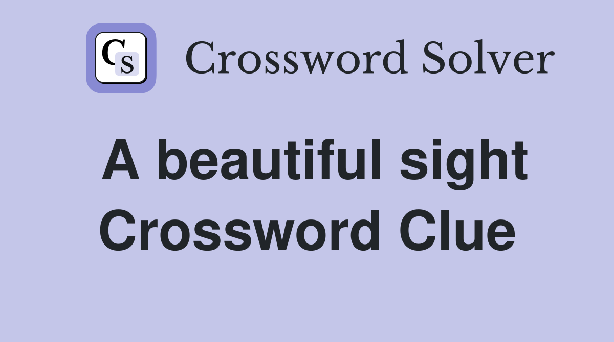 A beautiful sight Crossword Clue