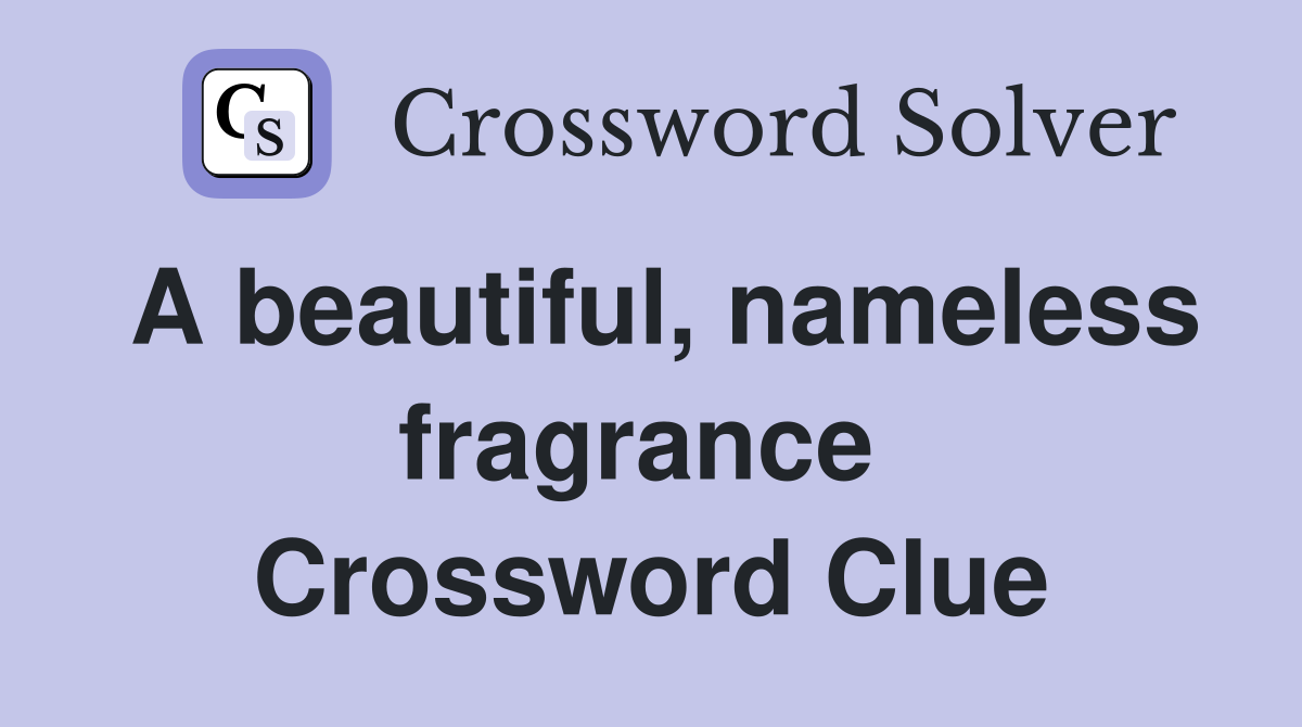 A beautiful, nameless fragrance  Crossword Clue