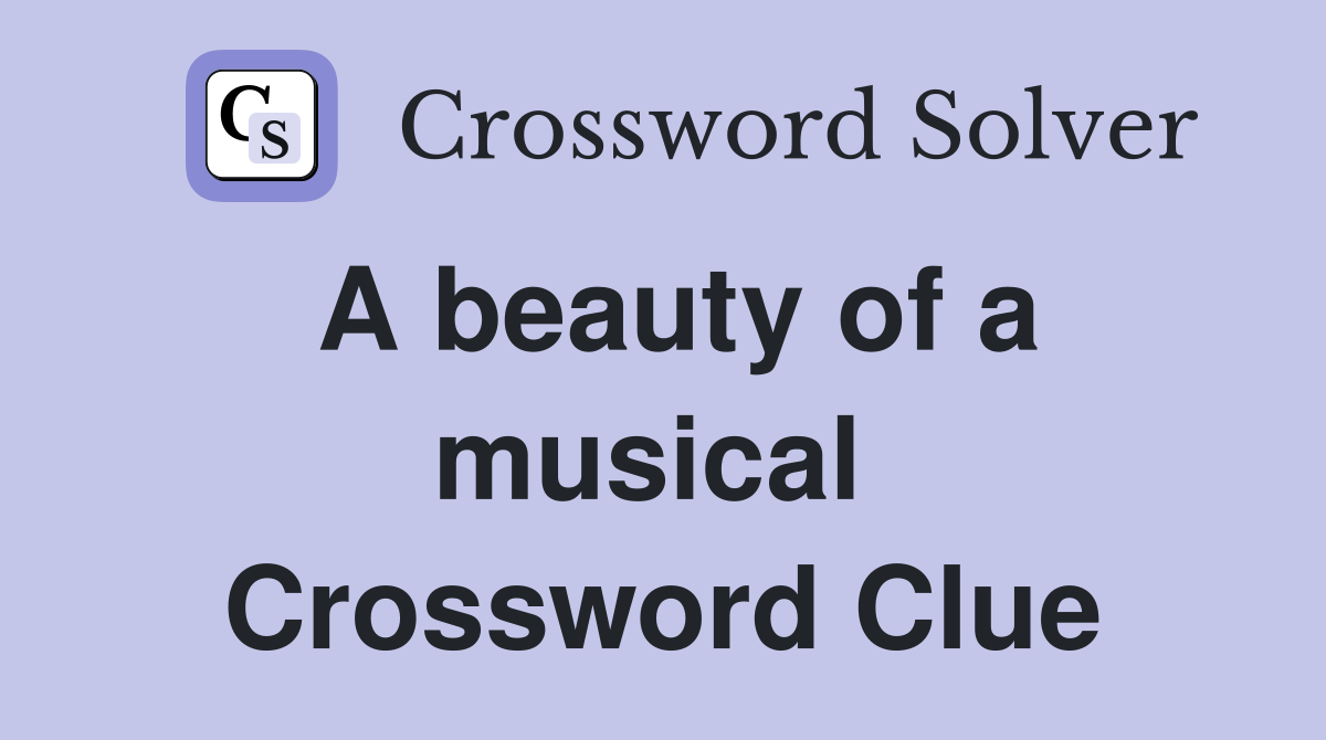 A beauty of a musical  Crossword Clue