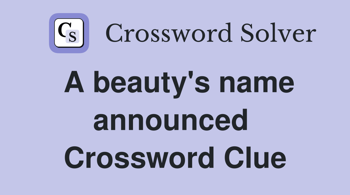 A beauty's name announced  Crossword Clue