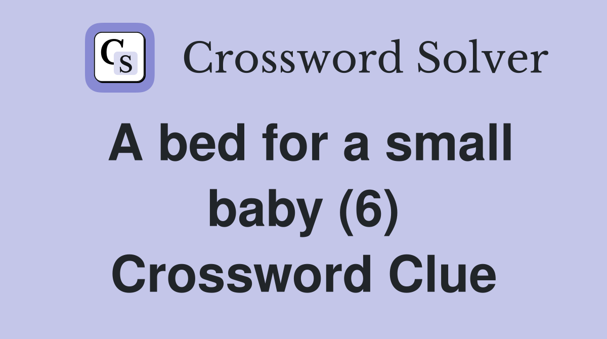 A bed for a small baby (6) Crossword Clue