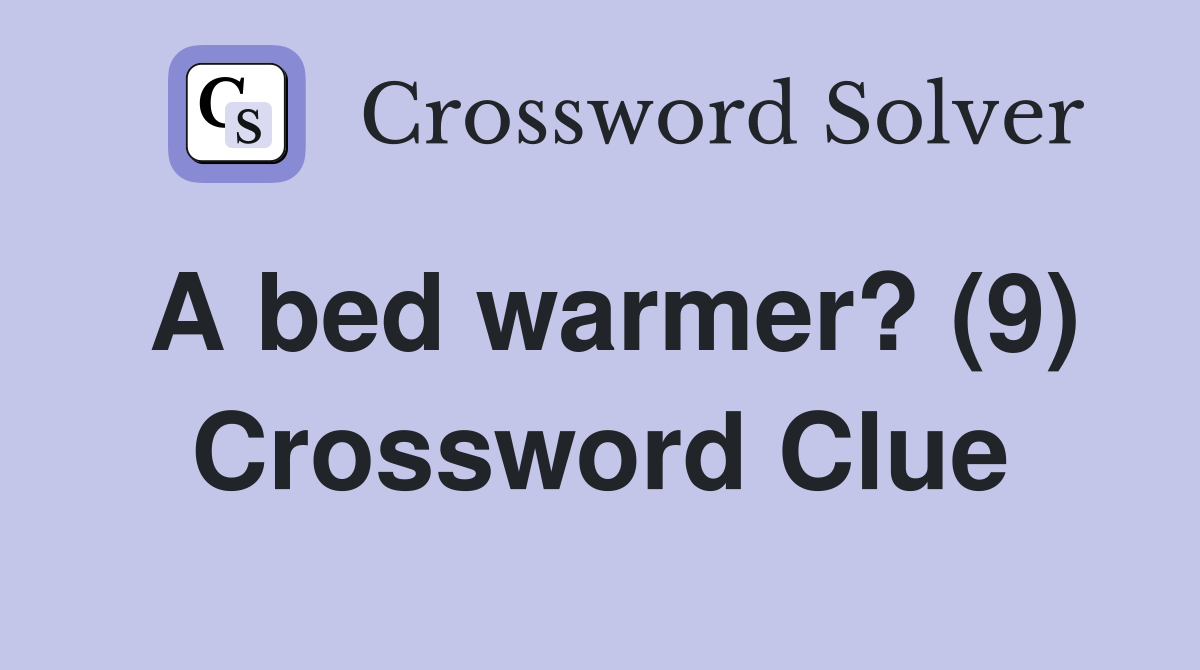 A bed warmer? (9) Crossword Clue