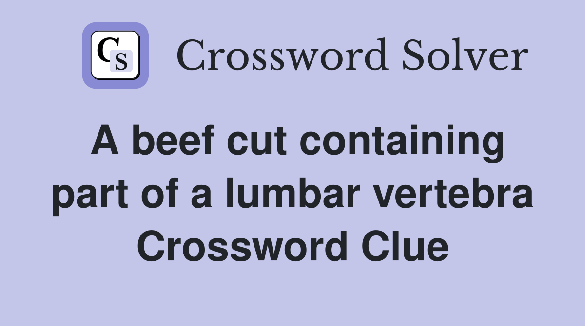 A beef cut containing part of a lumbar vertebra Crossword Clue