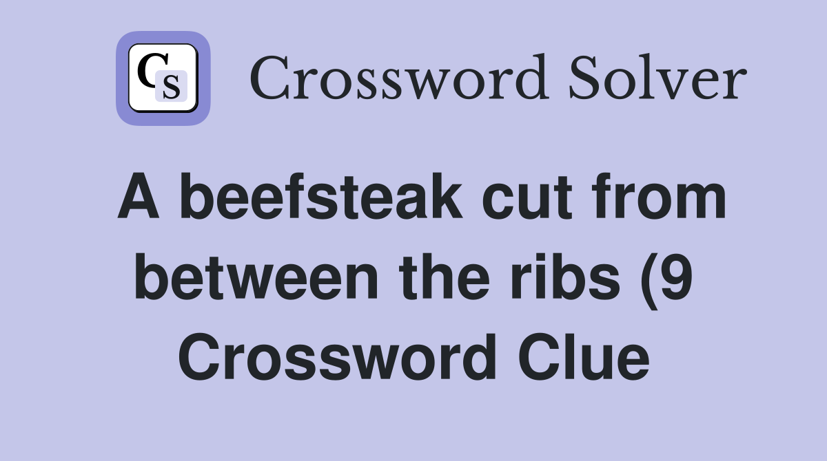 A beefsteak cut from between the ribs (9) Crossword Clue Answers A beefsteak cut from between the ribs (9) Crossword Clue Answers