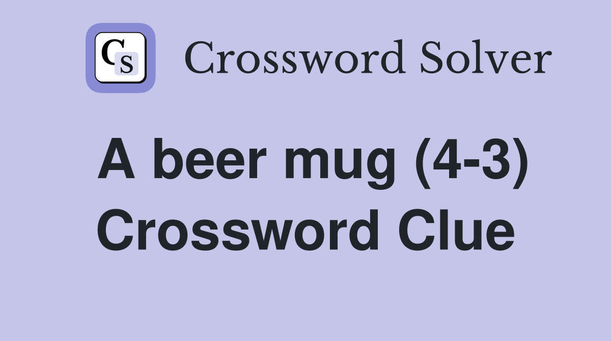 A beer mug (4-3) Crossword Clue