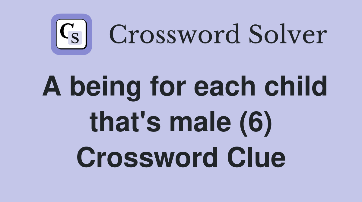 A being for each child that's male (6) Crossword Clue