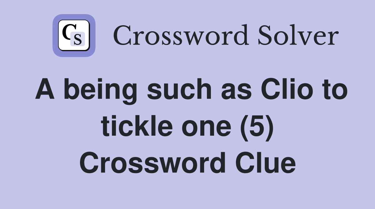 A being such as Clio to tickle one (5) Crossword Clue