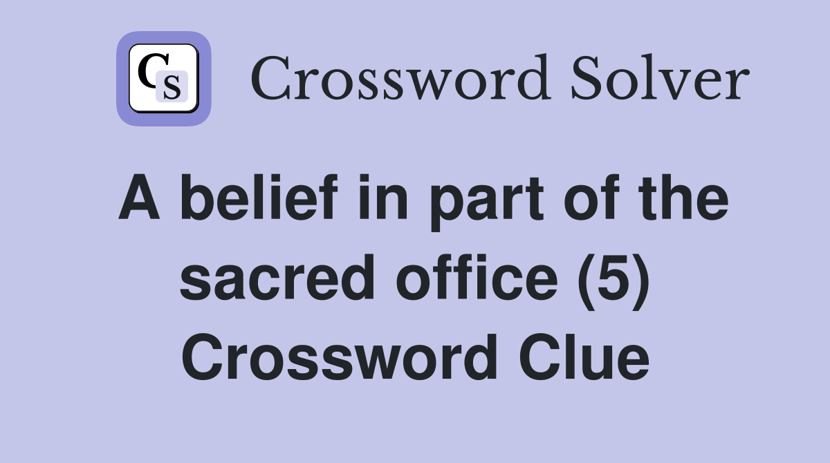 A belief in part of the sacred office (5) Crossword Clue