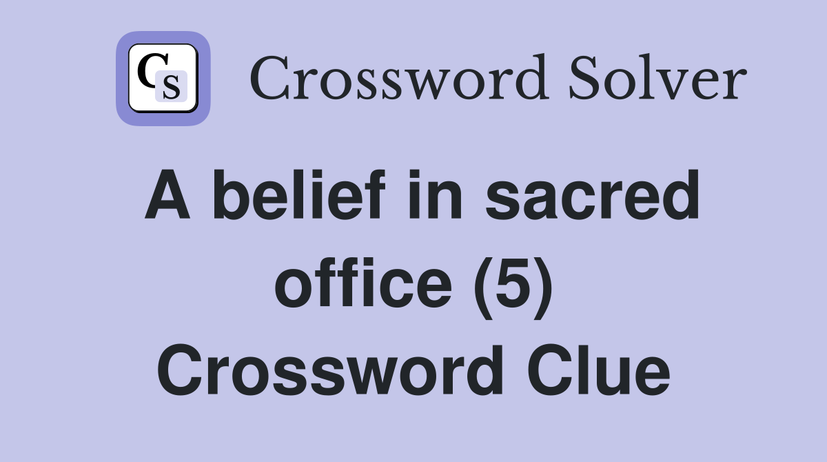 A belief in sacred office (5) Crossword Clue