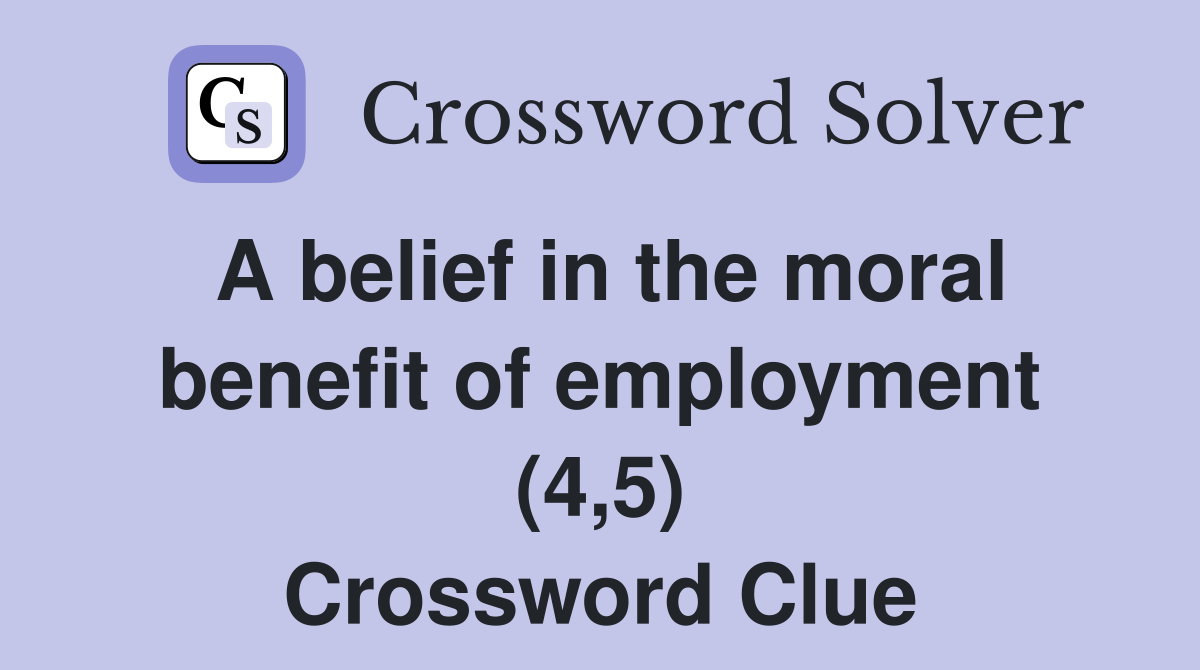 A belief in the moral benefit of employment (4,5) Crossword Clue