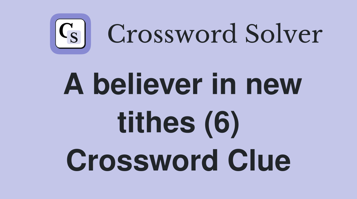 A believer in new tithes (6) Crossword Clue