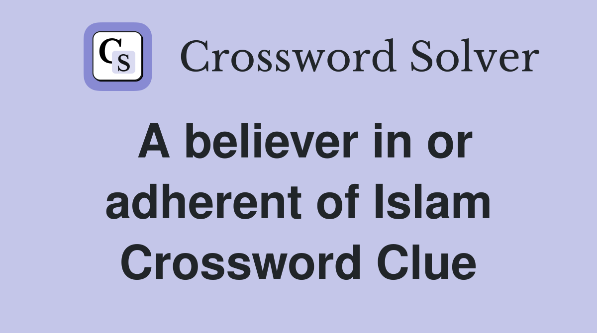 A believer in or adherent of Islam Crossword Clue