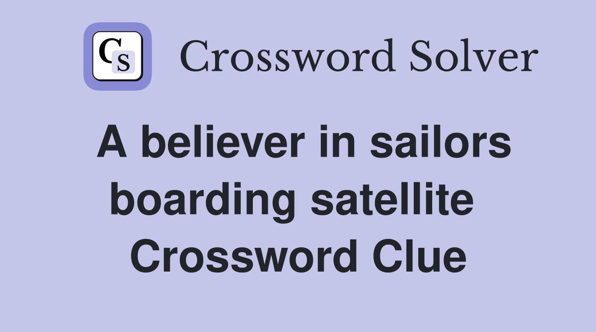 A believer in sailors boarding satellite  Crossword Clue
