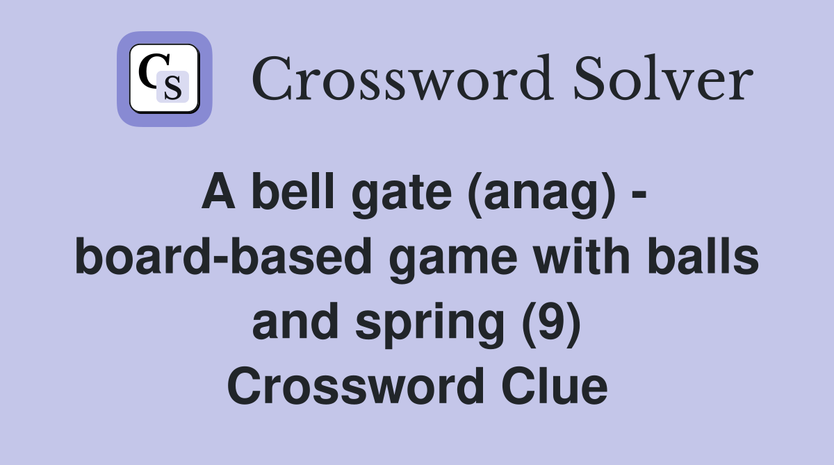 A bell gate (anag) - board-based game with balls and spring (9) Crossword Clue