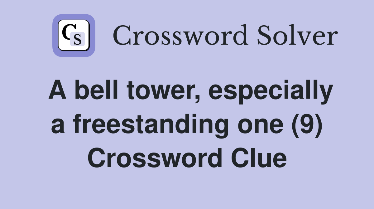 A bell tower, especially a freestanding one (9) Crossword Clue