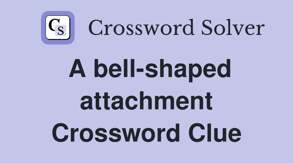 A bell-shaped attachment Crossword Clue