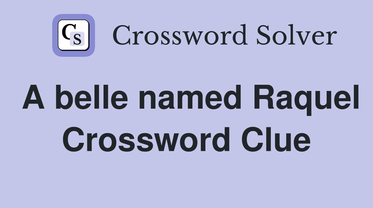 A belle named Raquel Crossword Clue