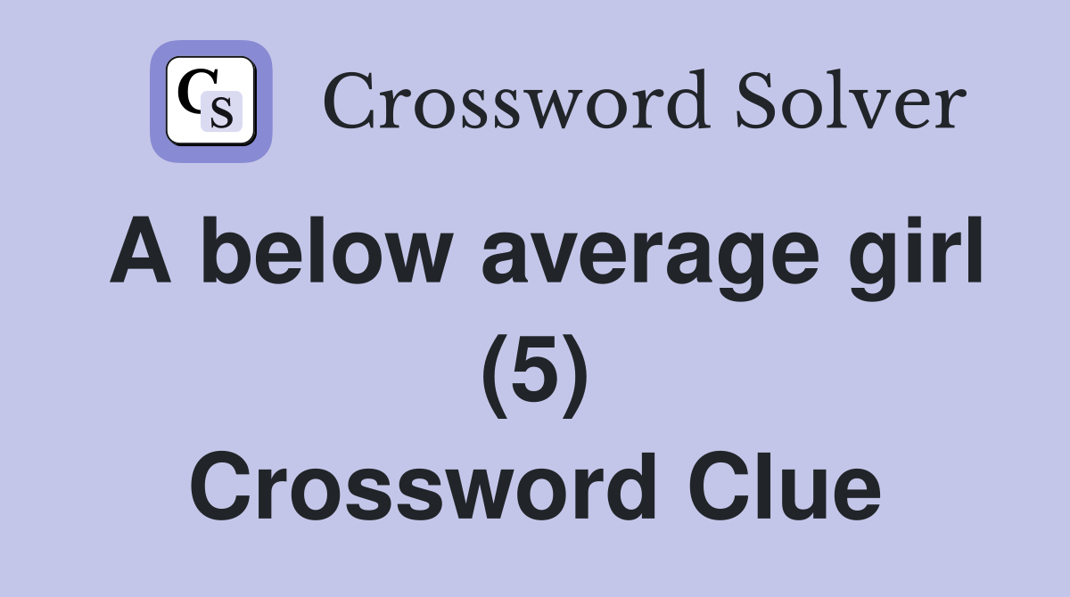 A below average girl (5) Crossword Clue