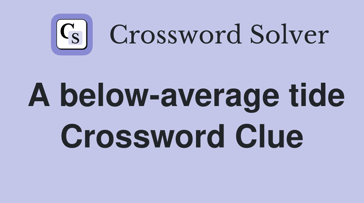 A below-average tide Crossword Clue