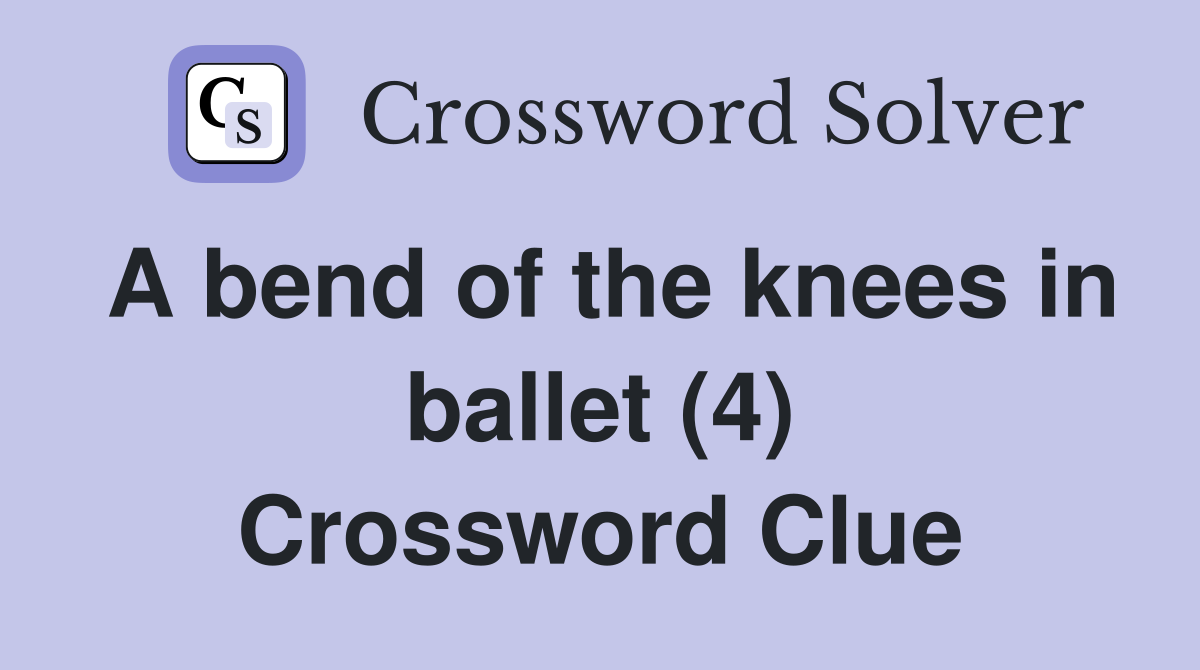 A bend of the knees in ballet (4) Crossword Clue