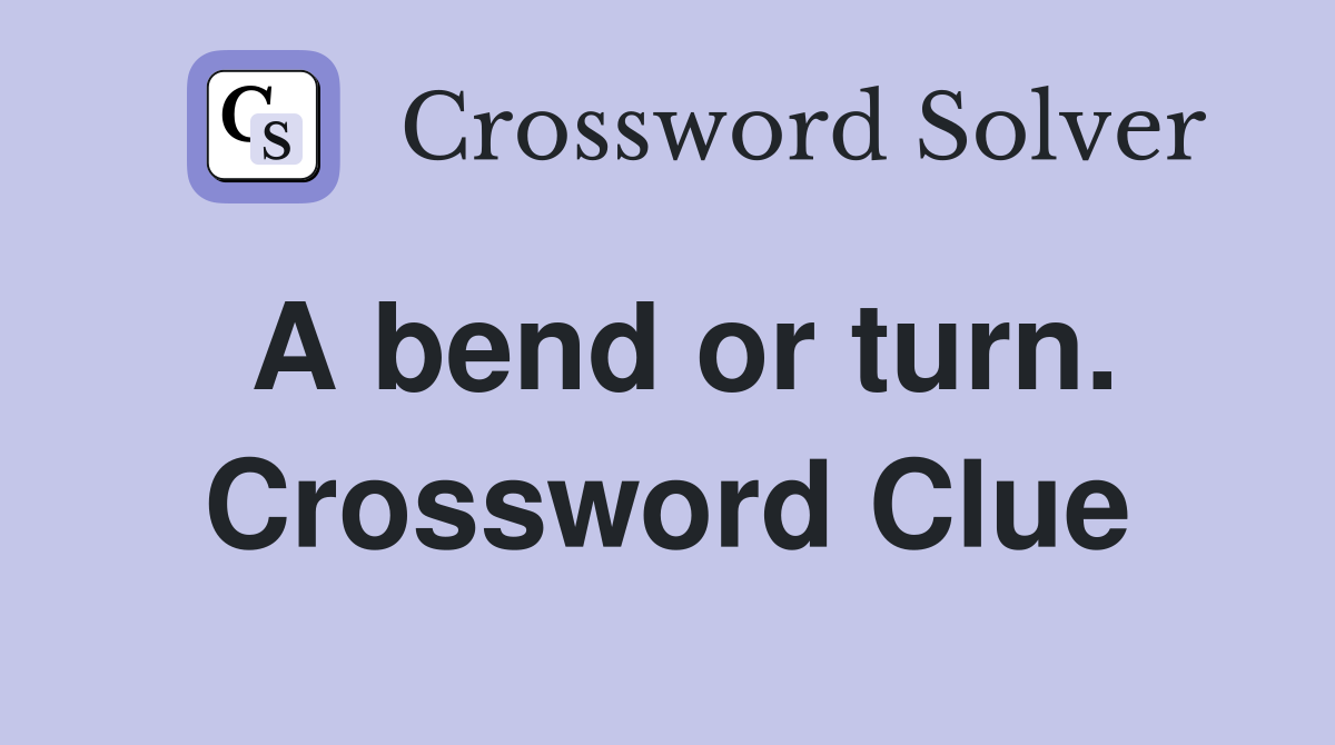 A bend or turn. Crossword Clue