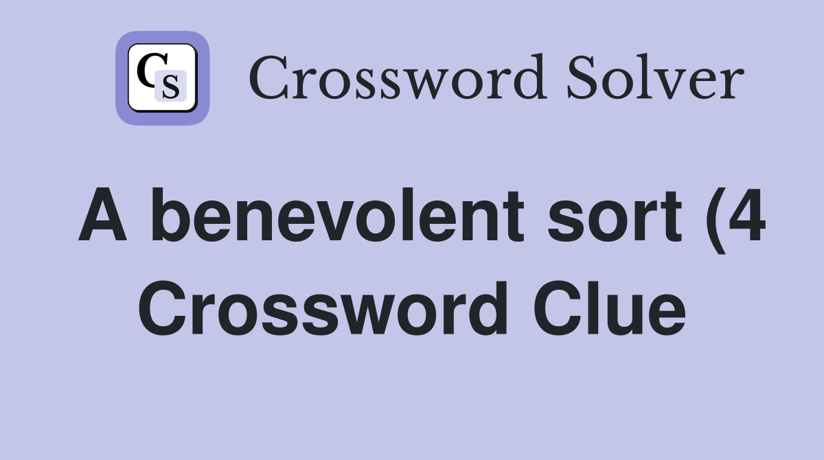 A benevolent sort (4) Crossword Clue Answers Crossword Solver A benevolent sort (4) Crossword Clue Answers Crossword Solver